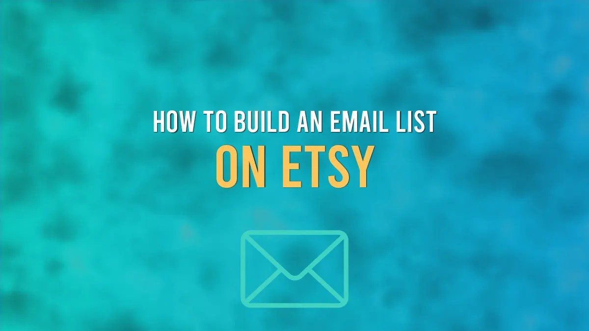 How To Build An Email List On Etsy 3 Simple Steps To Upping Your Etsy
