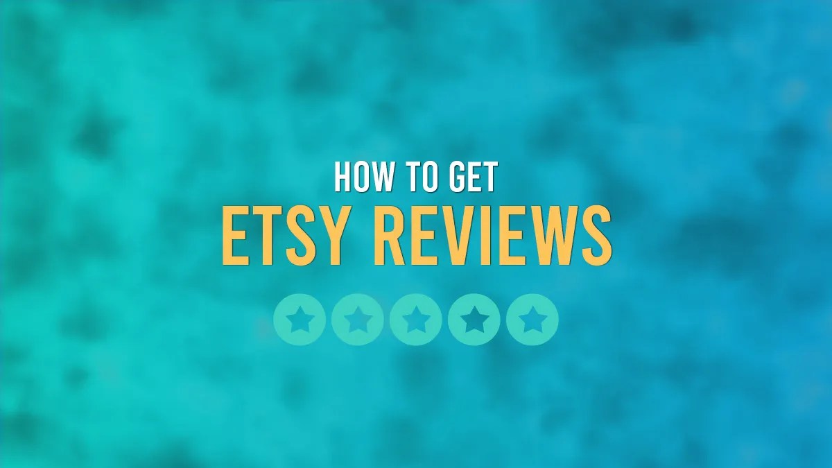 How To Get Etsy Reviews 6 Simple Ways To Get More Positive Reviews