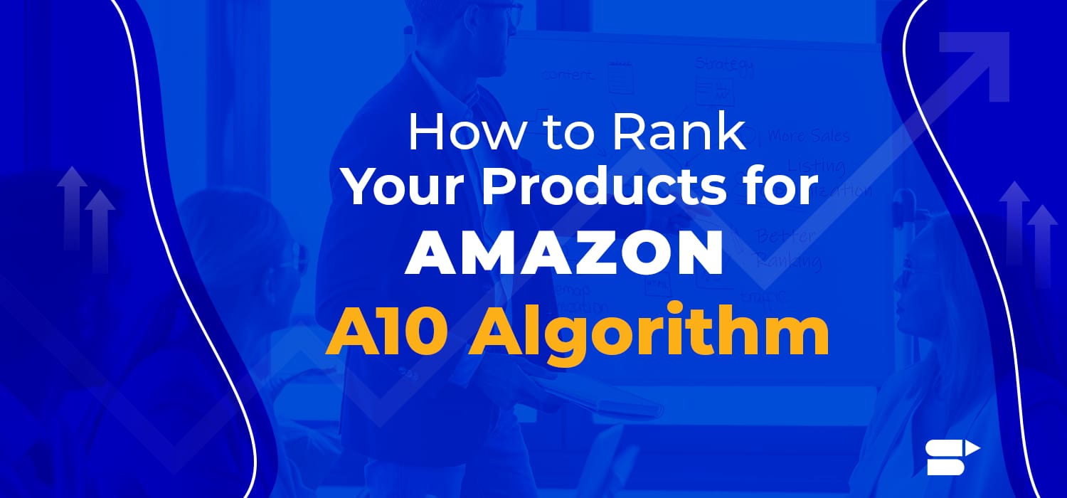 Amazon A10 Algorithm Ultimate Guide Updates and Latest Changes