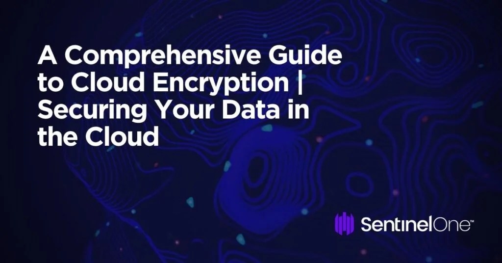Cloud Encryption Models, Best Practices and Challenges