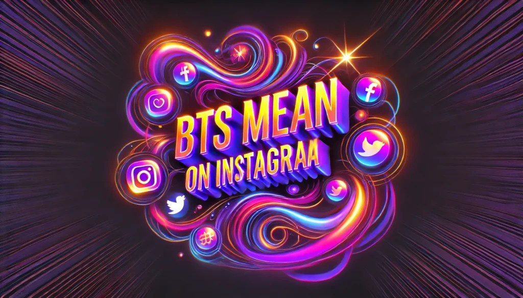 What Does BTS Mean on Instagram? Complete 2024 Guide
