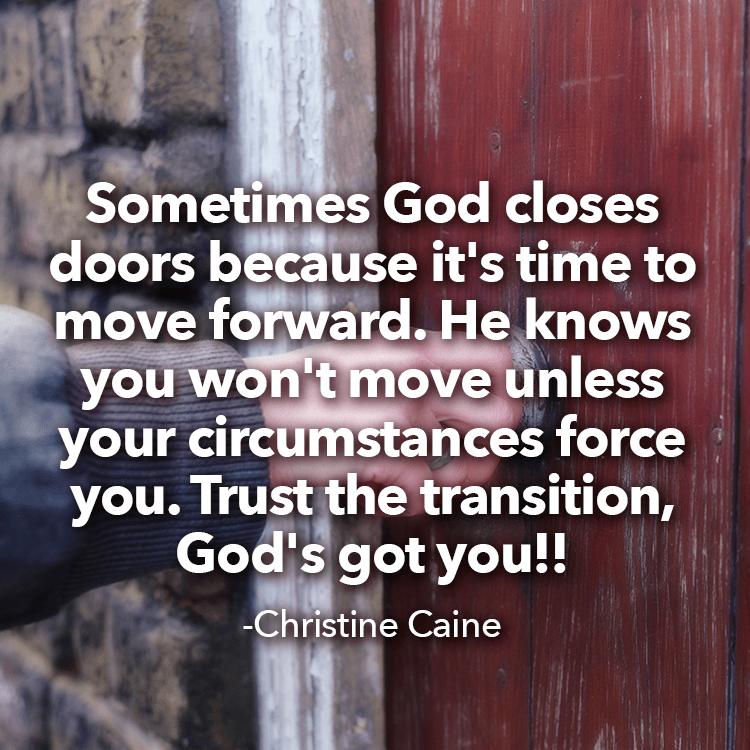 Sometimes God closes doors so you'll move forward