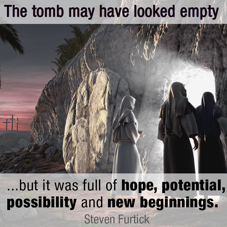 The tomb may have looked empty but it was full of hope