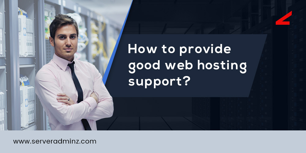 How to provide good web hosting support ? ServerAdminz
