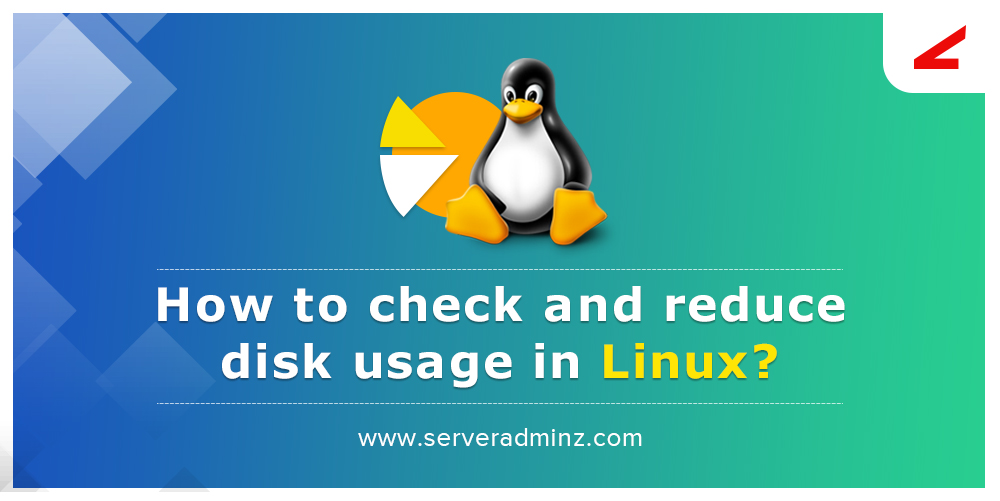 How to check and reduce disk usage in Linux? ServerAdminz
