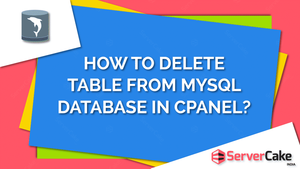 How to Delete Table from MySQL Database in cPanel? ServerCake