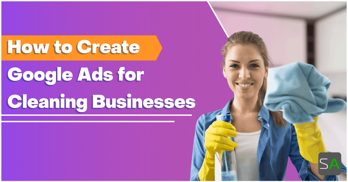 How to Create Google Ads for Cleaning Businesses Service Autopilot