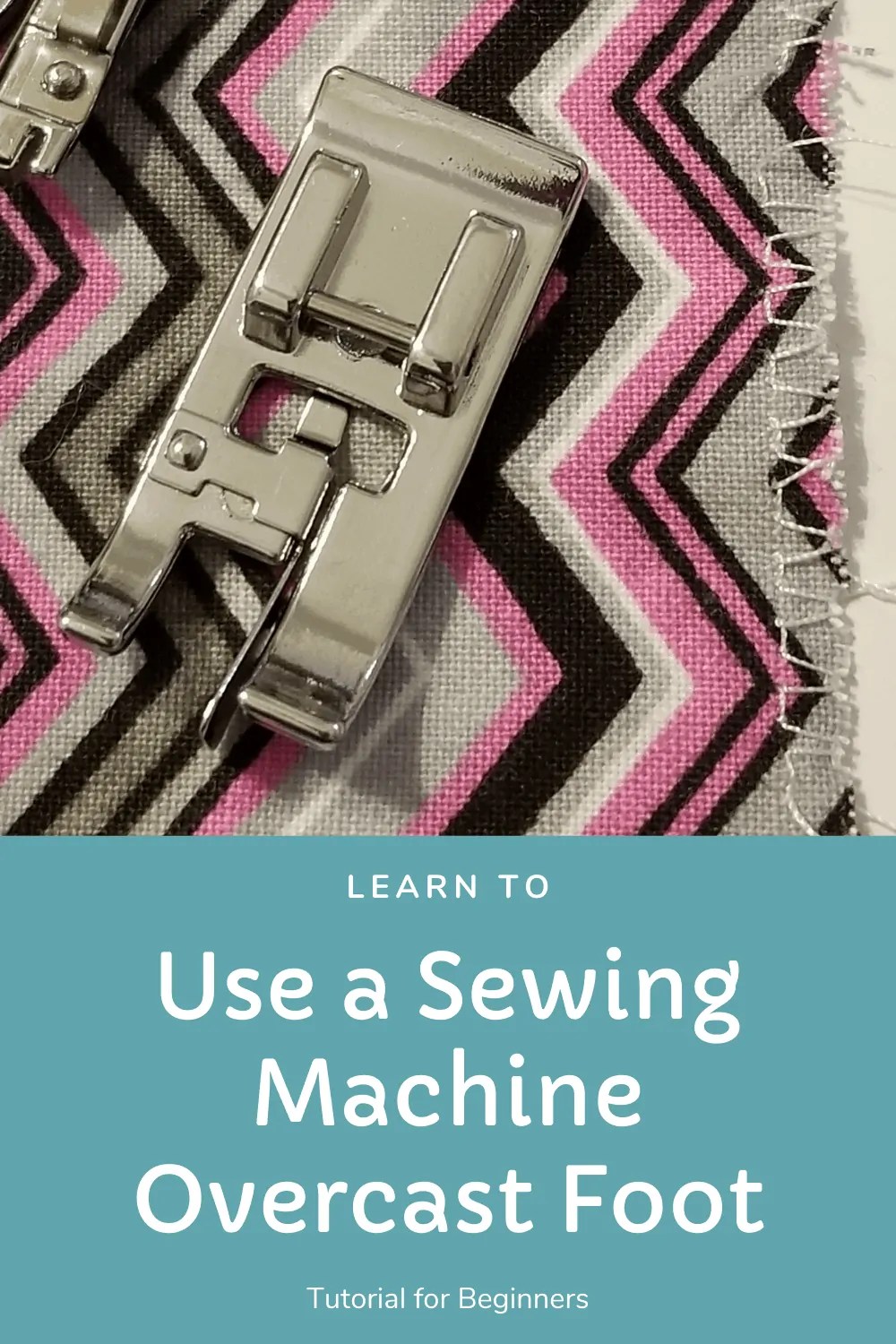 How To Use The Overcast Stitch And Presser Foot