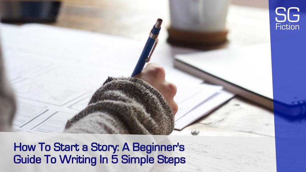 How To Start A Story A Beginner's Guide To Writing In 5 Simple Steps
