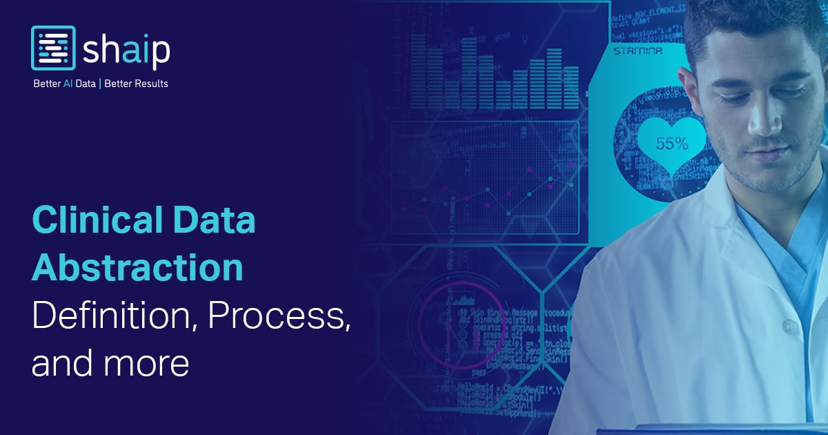 Clinical Data Abstraction Definition, Process, and more Shaip