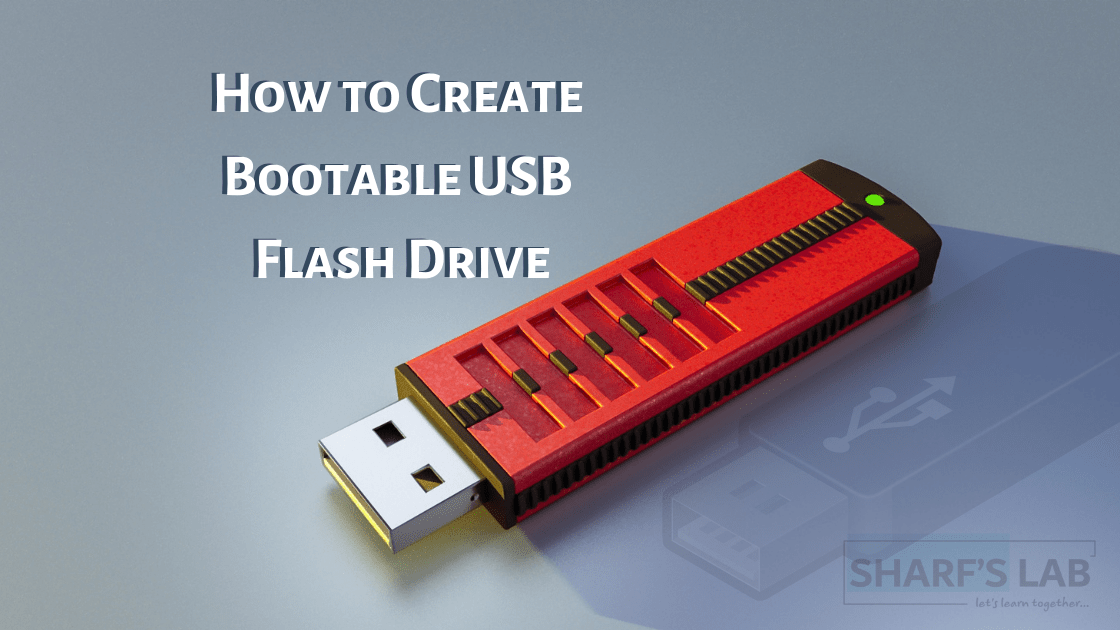 How To Create Bootable USB Flash Drive Sharf's Lab