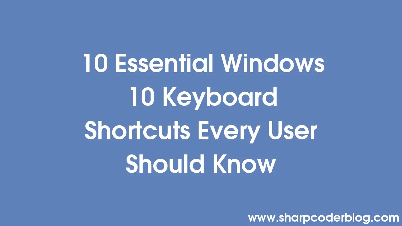 10 Essential Windows 10 Keyboard Shortcuts Every User Should Know Sharp Coder Blog