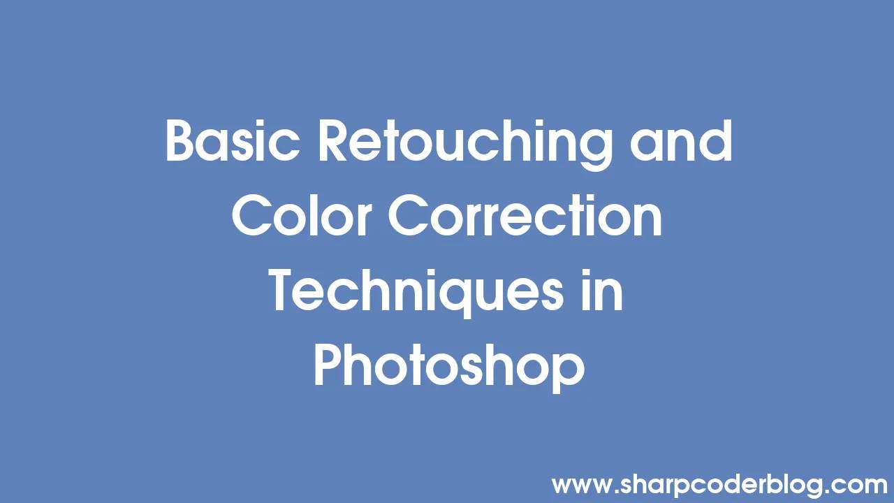 Basic Retouching and Color Correction Techniques in Sharp
