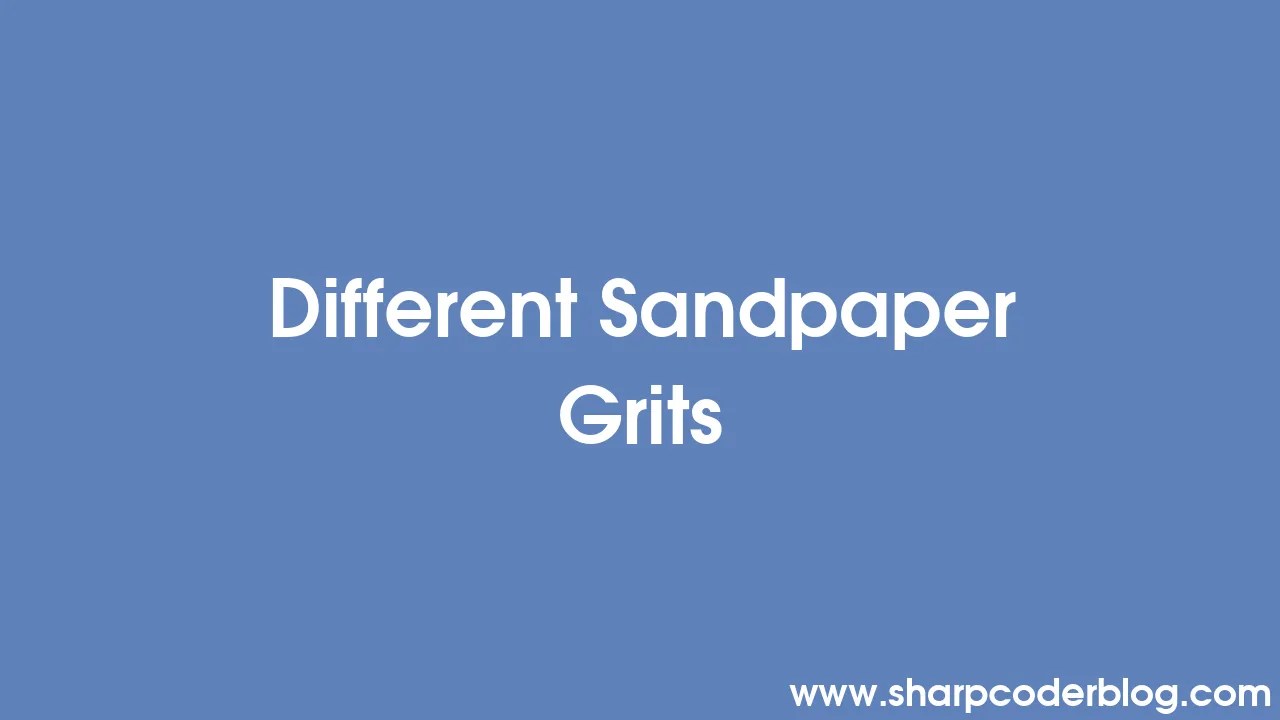 Different Sandpaper Grits Sharp Coder Blog