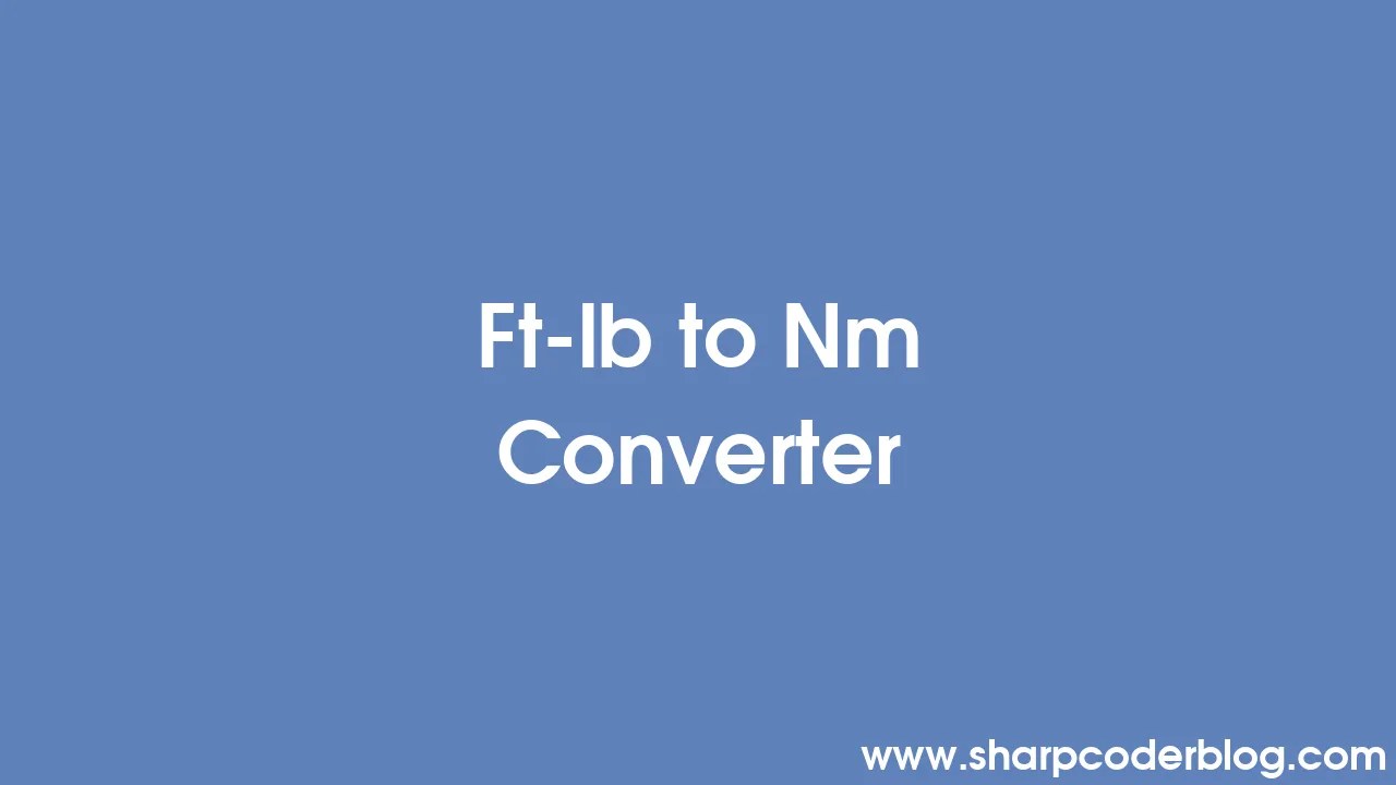 Ft-lb to Nm Converter | Sharp Coder Blog