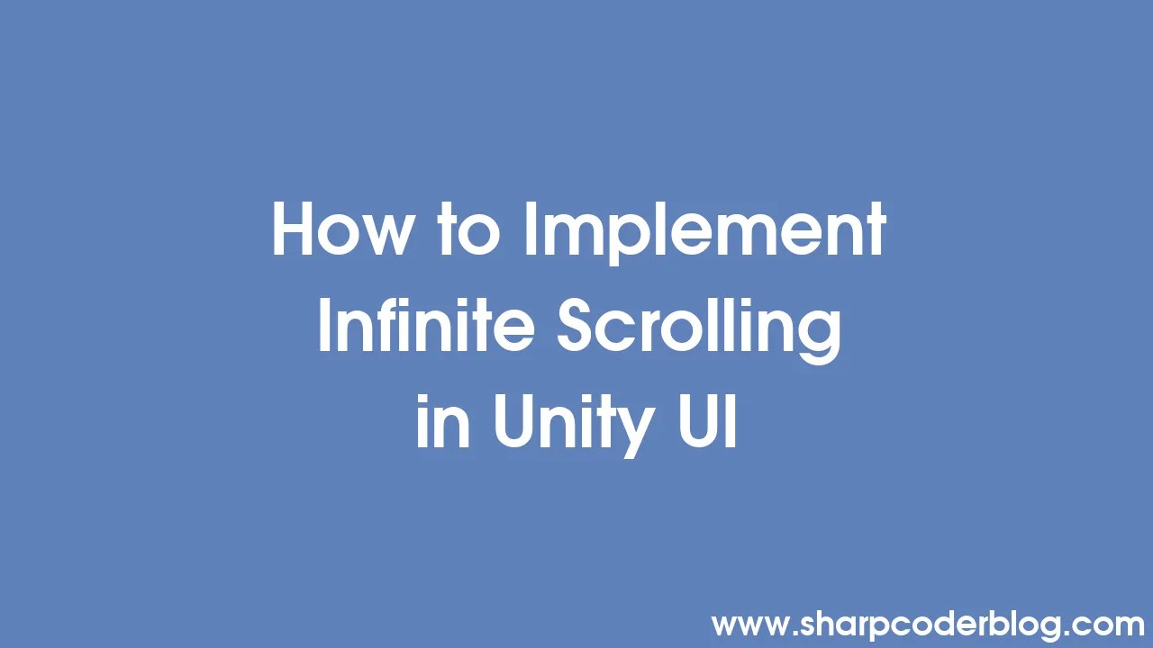 How to Implement Infinite Scrolling in Unity UI Sharp Coder Blog