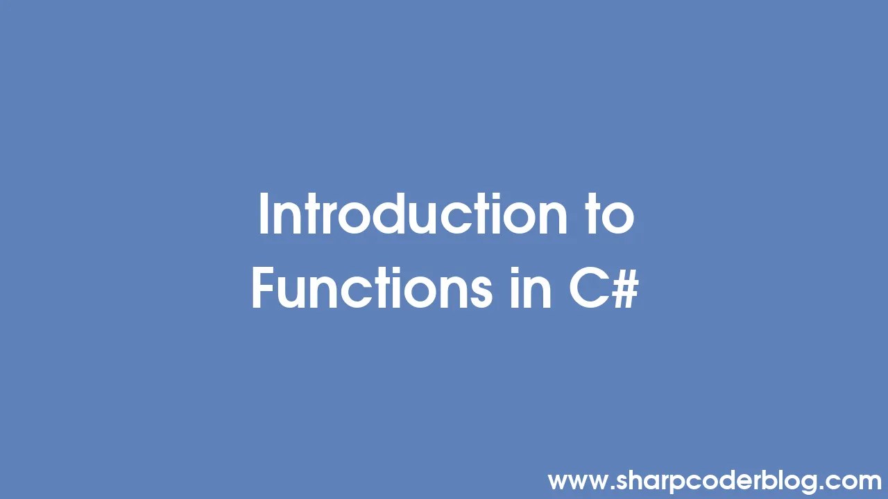 Introduction to Functions in C Sharp Coder Blog