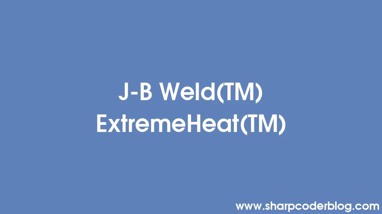 JB Weld™ ExtremeHeat™ Sharp Coder Blog