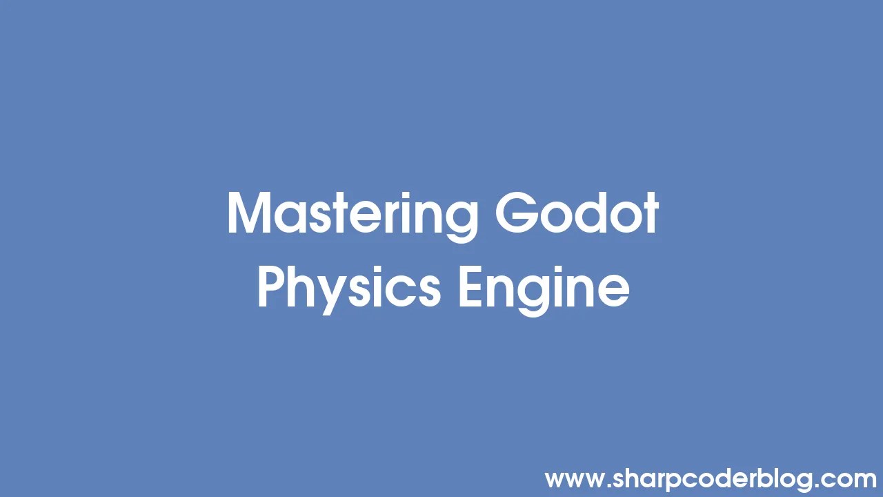Mastering Godot Physics Engine | Sharp Coder Blog