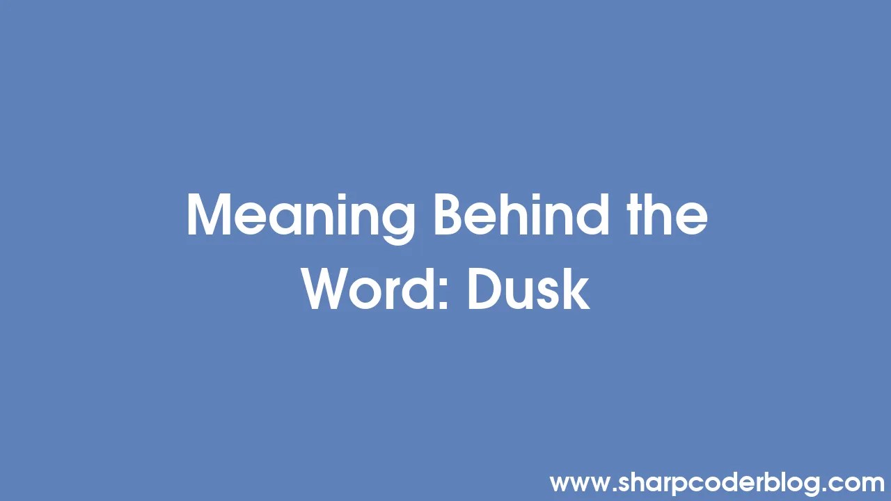 Meaning Behind the Word Dusk Sharp Coder Blog