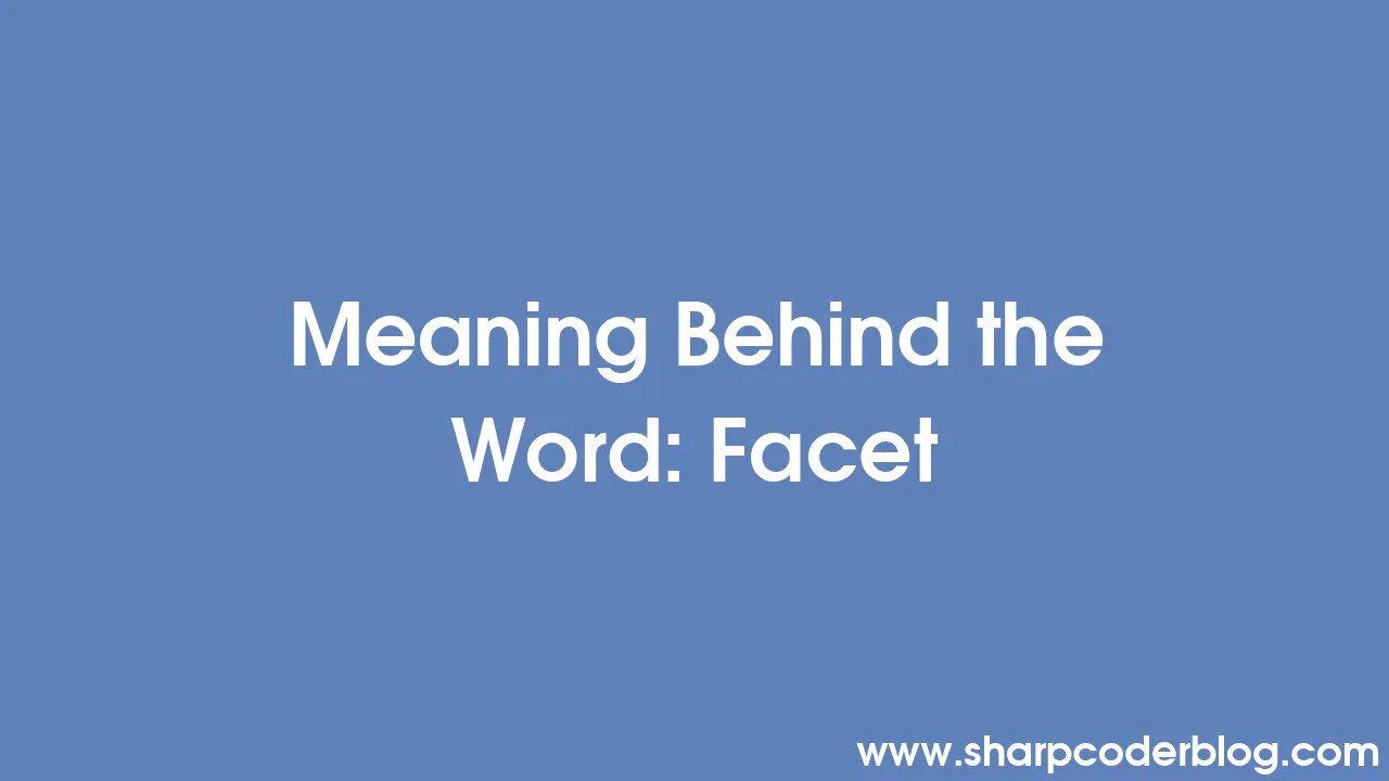Meaning Behind the Word Facet Sharp Coder Blog