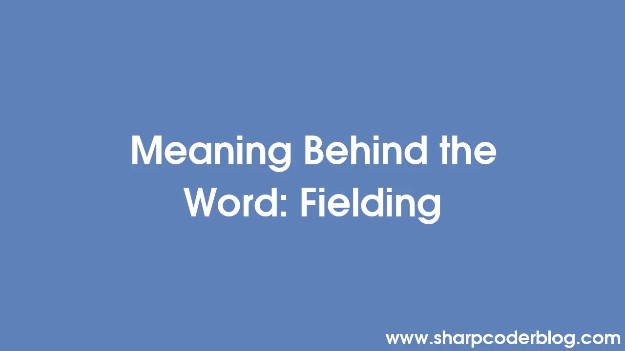 Meaning Behind the Word Fielding Sharp Coder Blog