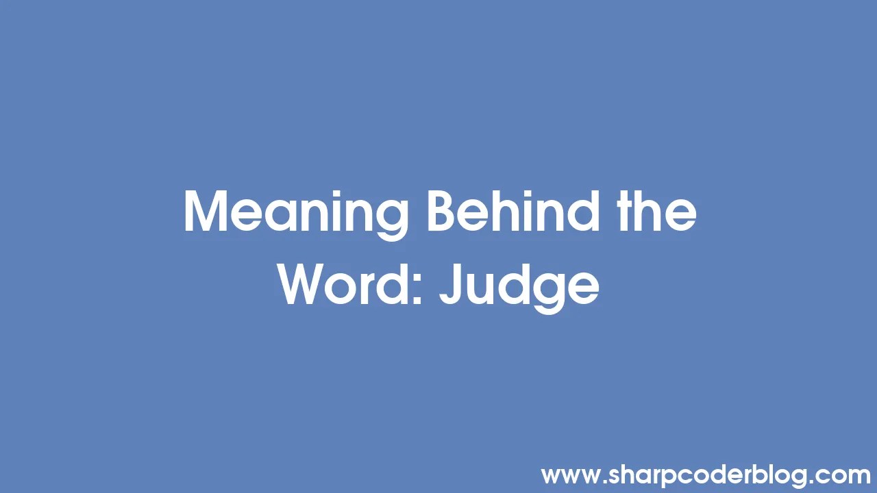 Meaning Behind the Word Judge Sharp Coder Blog