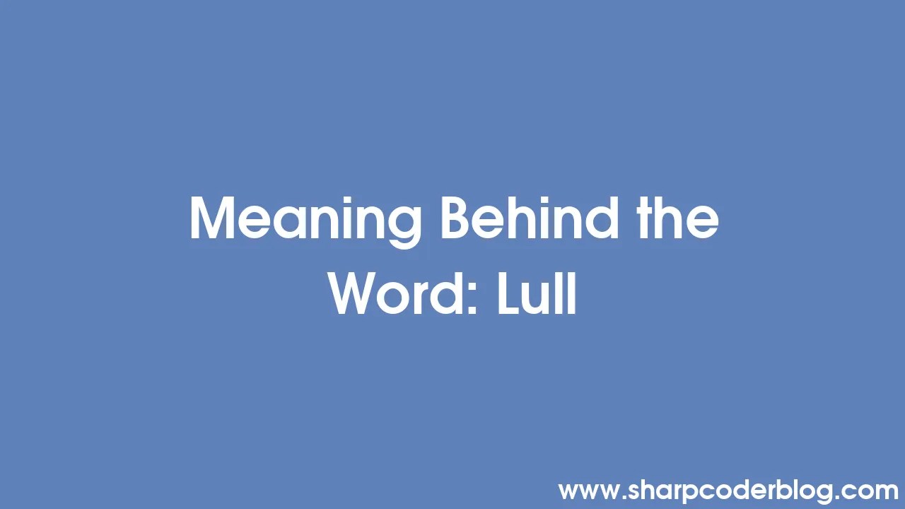 Meaning Behind the Word Lull Sharp Coder Blog
