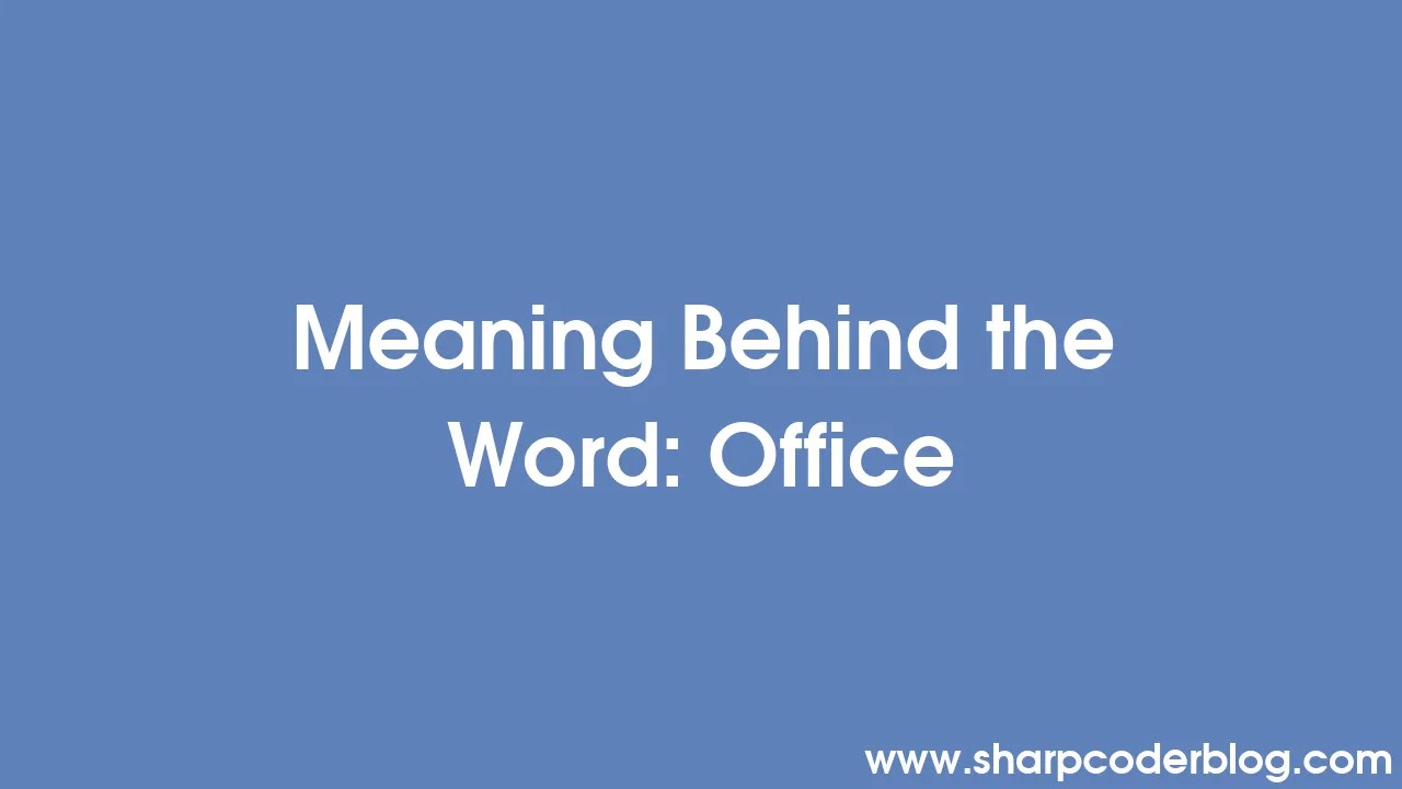 Meaning Behind the Word Office Sharp Coder Blog