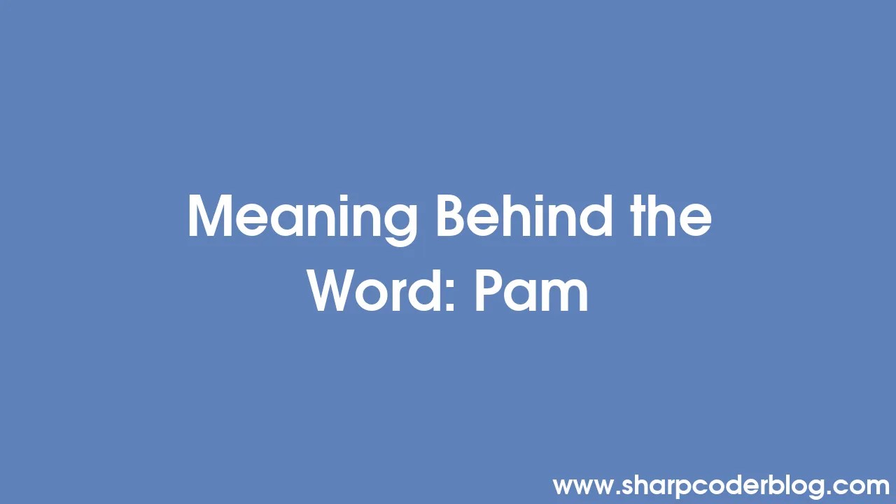 Meaning Behind the Word Pam Sharp Coder Blog