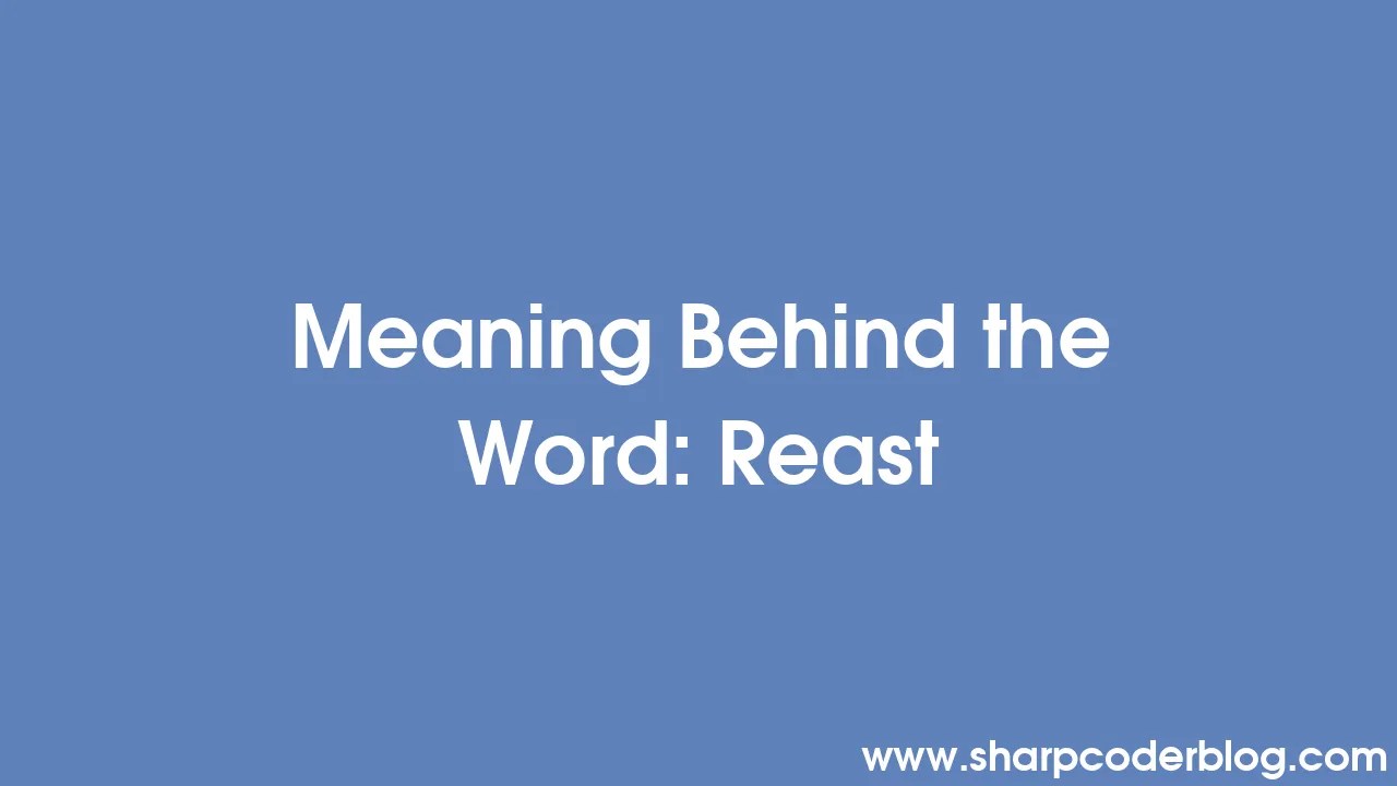 Meaning Behind the Word Reast Sharp Coder Blog