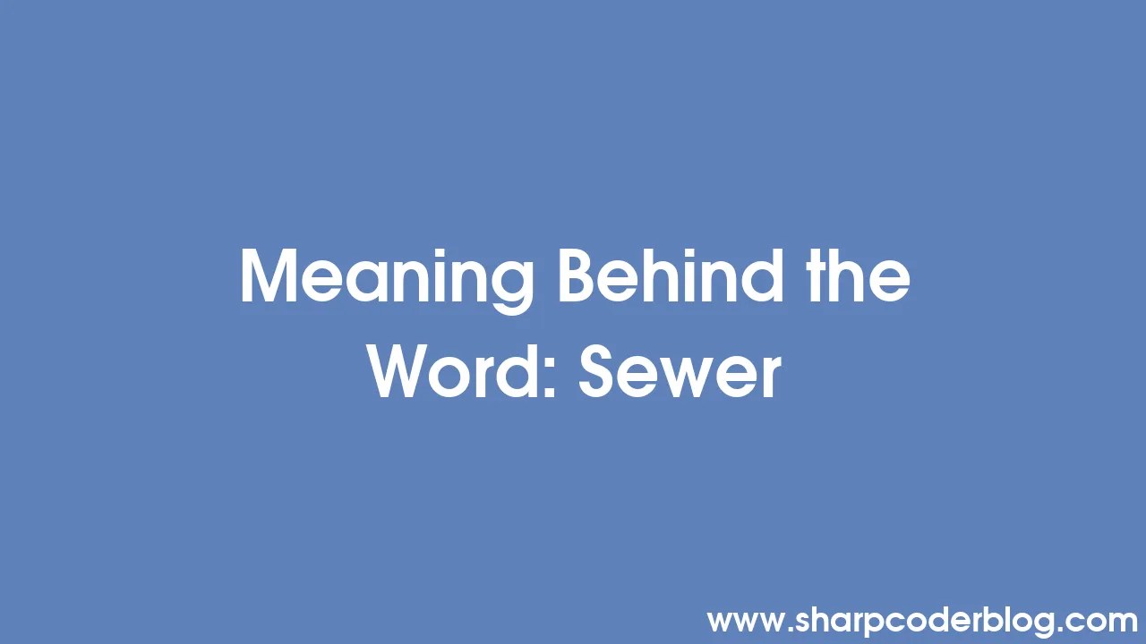 Meaning Behind the Word Sewer Sharp Coder Blog