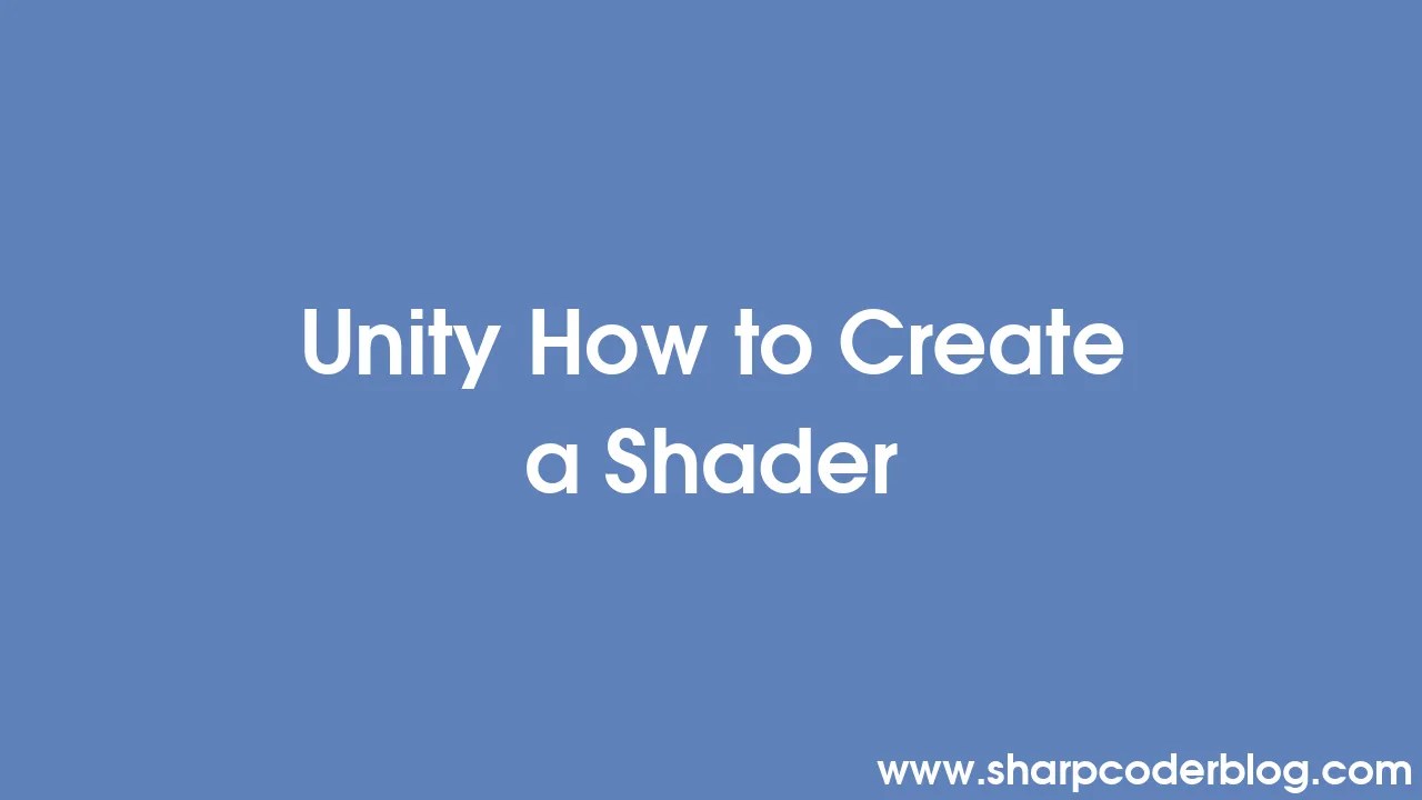 Unity How to Create a Shader Sharp Coder Blog