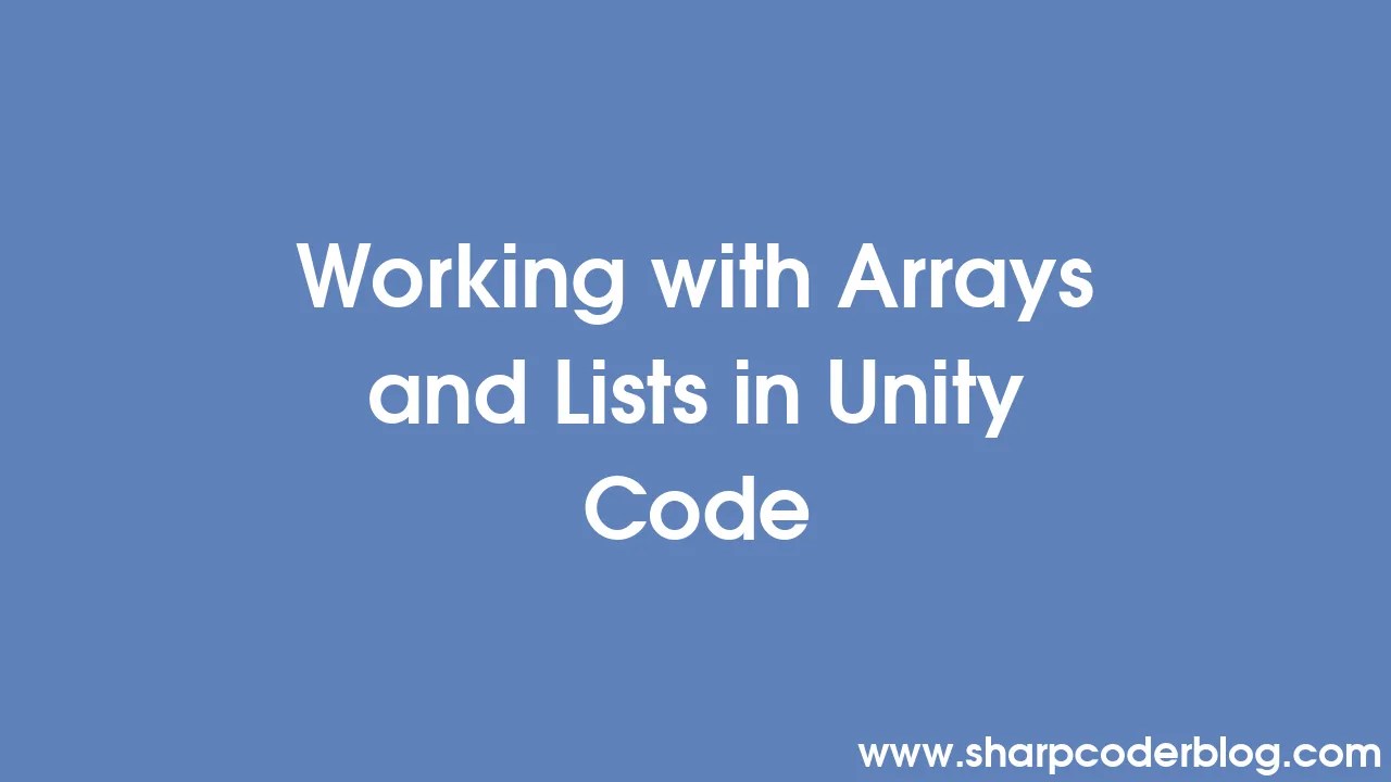 Working with Arrays and Lists in Unity Code Sharp Coder Blog