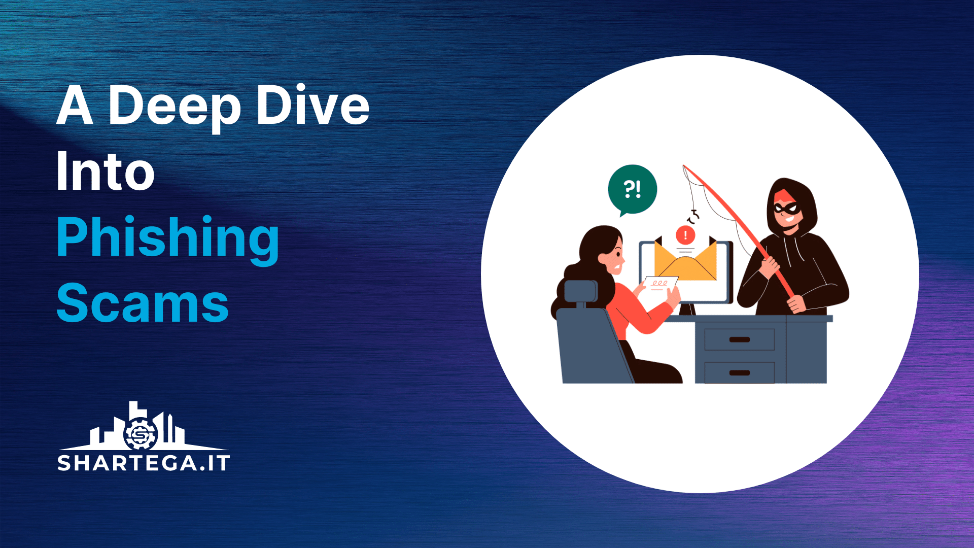 A Deep Dive Into Phishing Scams Shartega IT