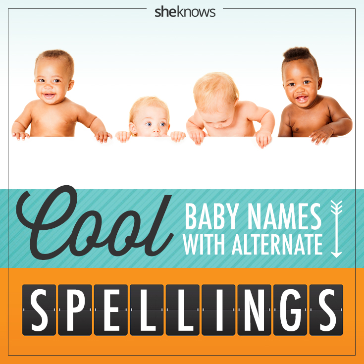 Beautiful baby names that can have different spellings SheKnows