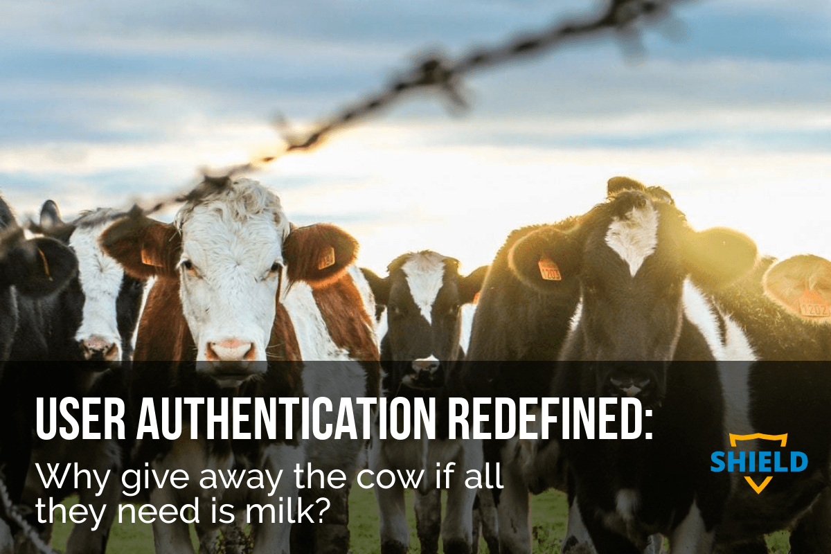 User Authentication Redefined Why give away the cow if all they need