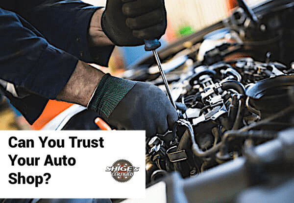 Can You Trust Your Auto Repair Shop? - Shige's Premier Auto Service