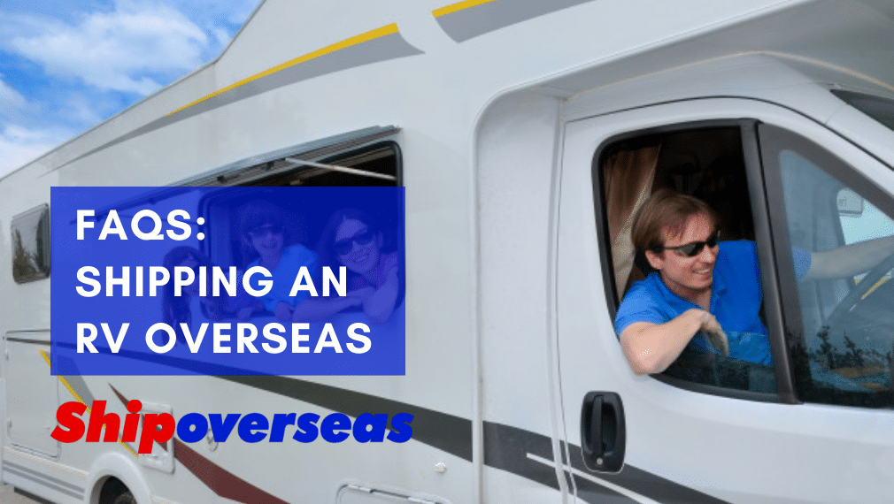 FAQs Shipping an RV Overseas Ship Overseas