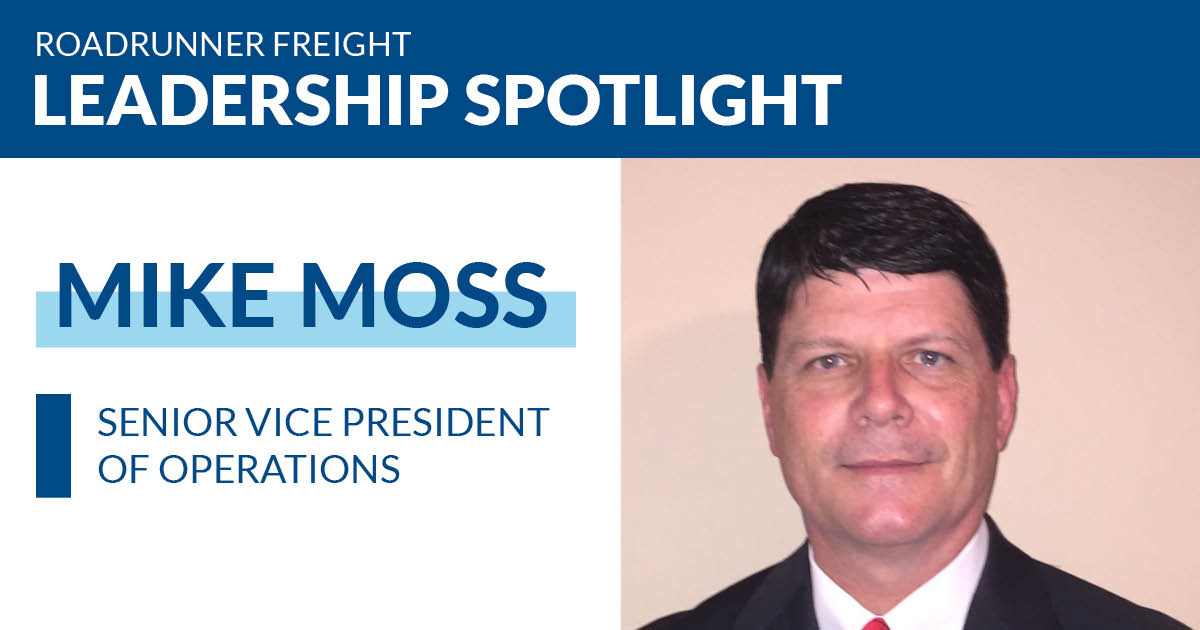 Leadership Spotlight Mike Moss — Roadrunner Freight