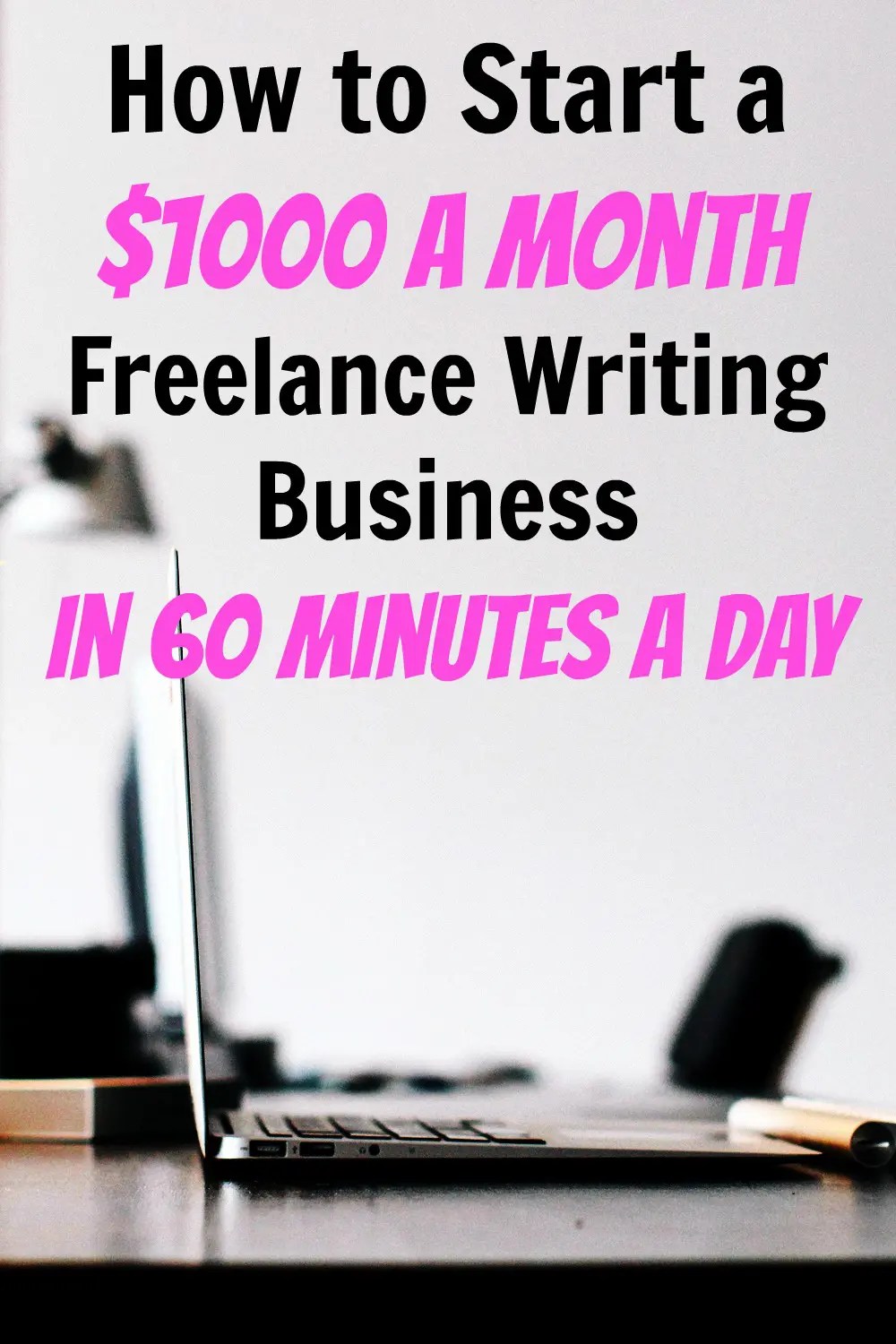 How to Start a 1000/Month Freelance Writing Business in 60 Minutes a Day