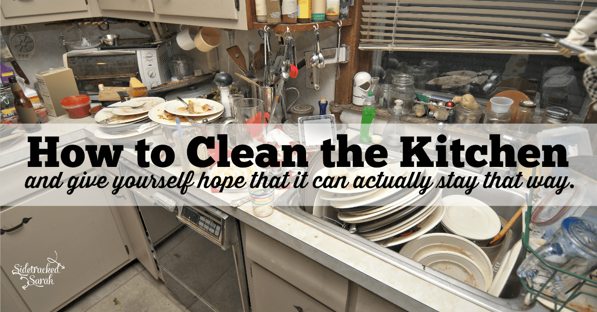 How to Clean the Kitchen.... without losing your mind Sidetracked