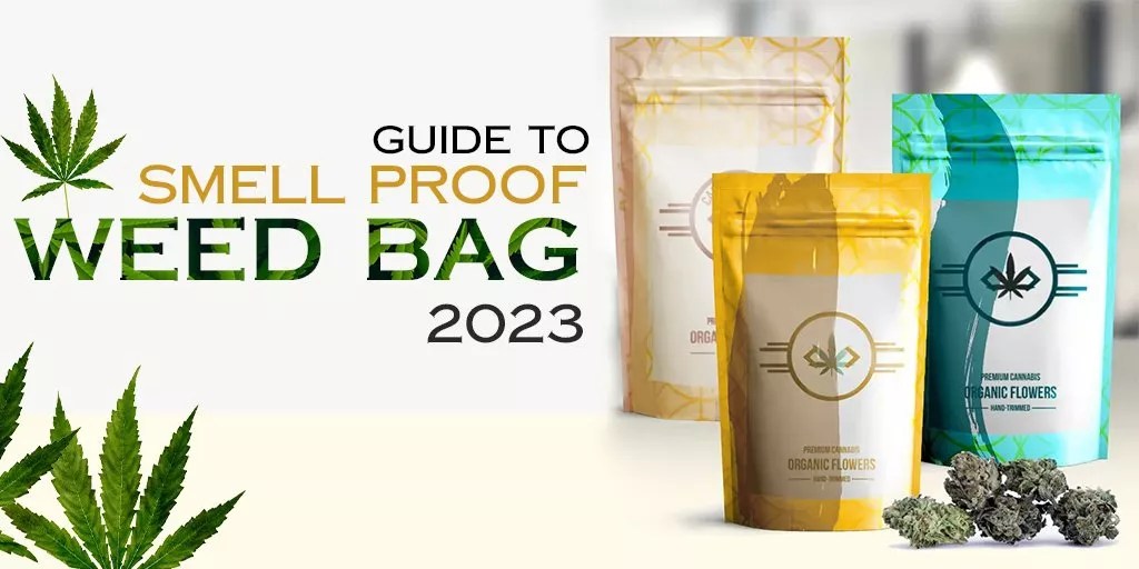 The Ultimate Guide to SmellProof Weed Bags in 2023
