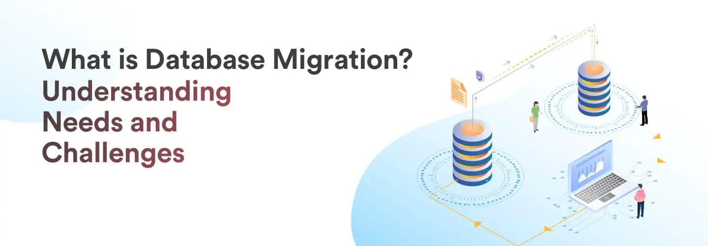 Database Migration What It Is, Needs, Challenges, How it Works, & Tools