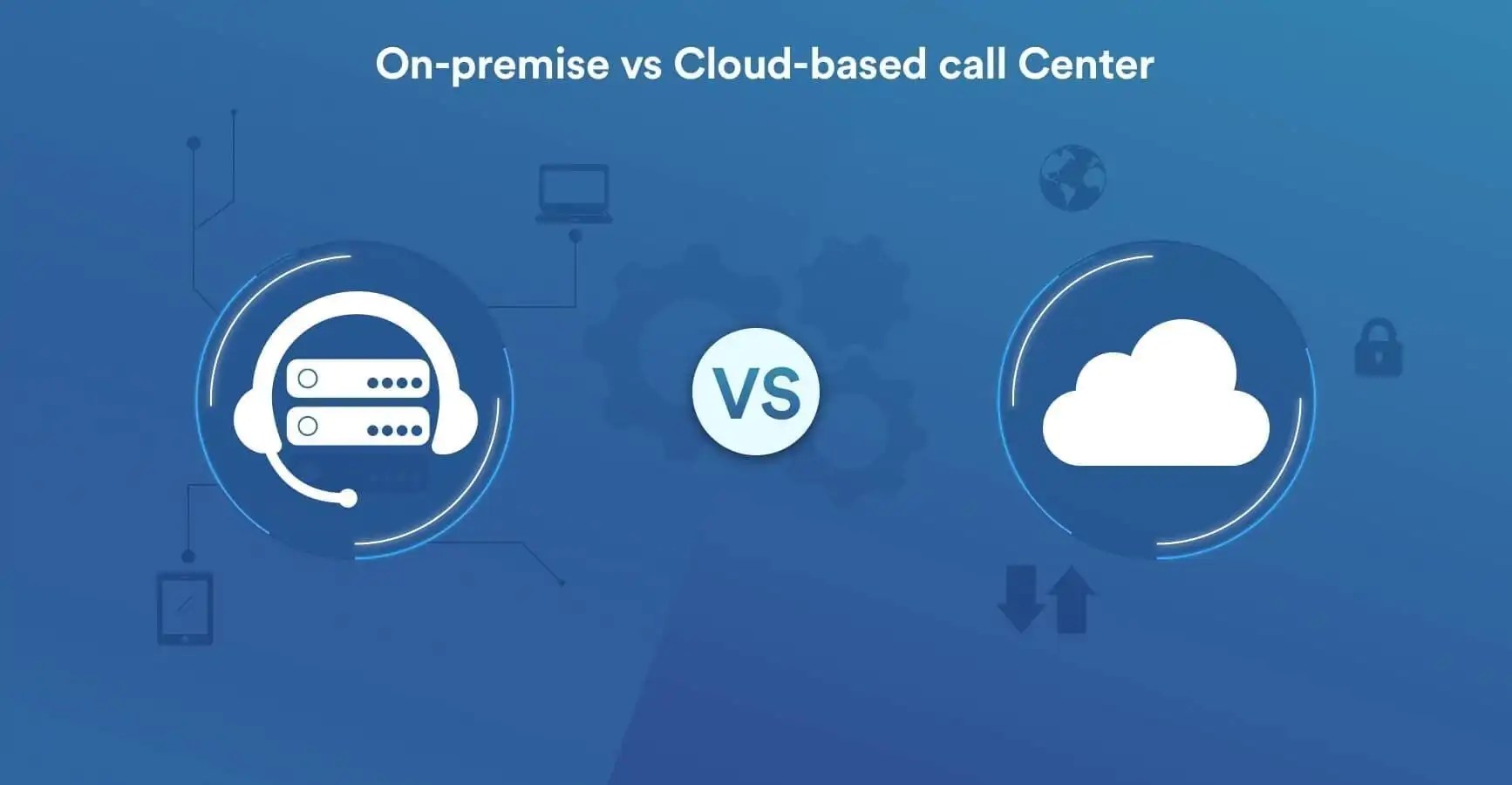 Onpremise vs Cloudbased Call Centers How to Choose One?