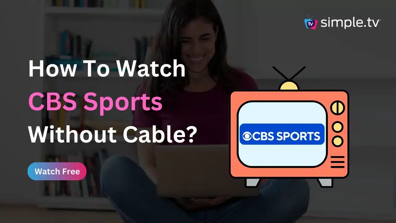 How to Watch CBS Sports Without Cable in 2023? Simple TV