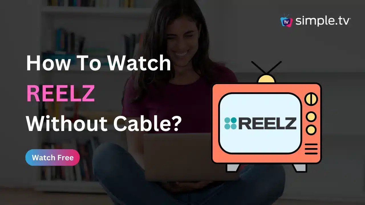 How to Watch REELZ Without Cable in 2023? Simple TV