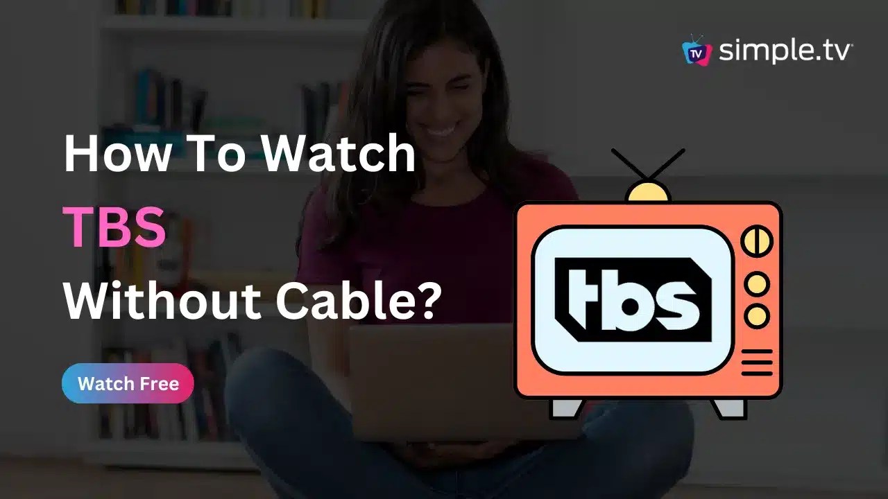 How to Watch TBS Without Cable IN 2023? Simple TV