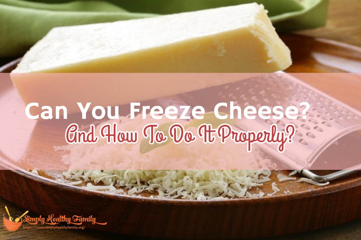 Can You Freeze Cheese? And How To Do It Properly? Simply Healthy Family