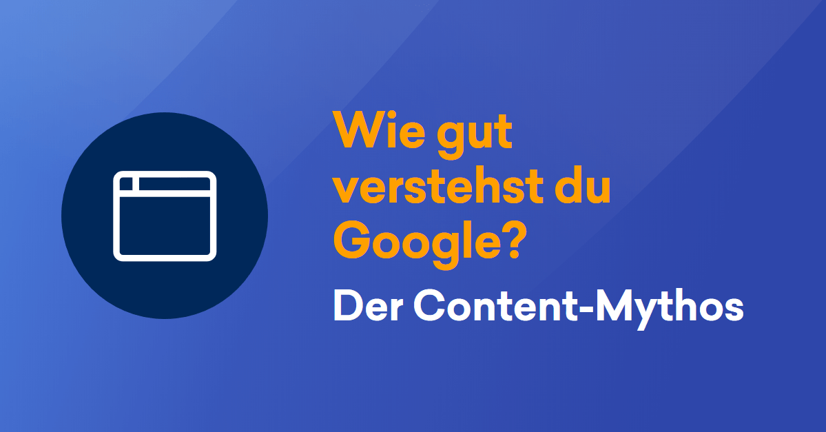 Wie gut verstehst du Google? Der ContentMythos SISTRIX